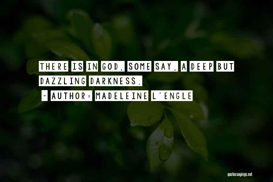 Madeleine L'Engle Quotes: There Is In God, Some Say, A Deep But Dazzling Darkness.
