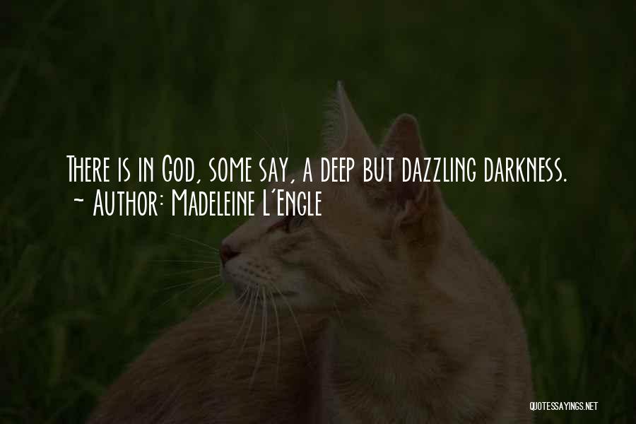Madeleine L'Engle Quotes: There Is In God, Some Say, A Deep But Dazzling Darkness.