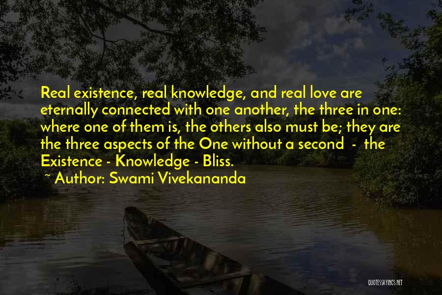 Swami Vivekananda Quotes: Real Existence, Real Knowledge, And Real Love Are Eternally Connected With One Another, The Three In One: Where One Of
