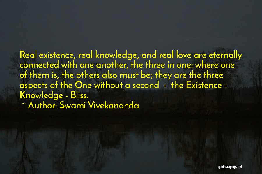 Swami Vivekananda Quotes: Real Existence, Real Knowledge, And Real Love Are Eternally Connected With One Another, The Three In One: Where One Of