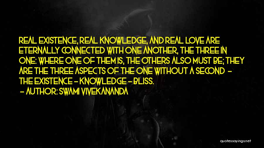 Swami Vivekananda Quotes: Real Existence, Real Knowledge, And Real Love Are Eternally Connected With One Another, The Three In One: Where One Of