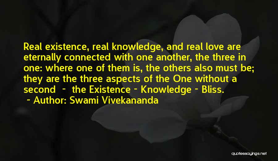 Swami Vivekananda Quotes: Real Existence, Real Knowledge, And Real Love Are Eternally Connected With One Another, The Three In One: Where One Of
