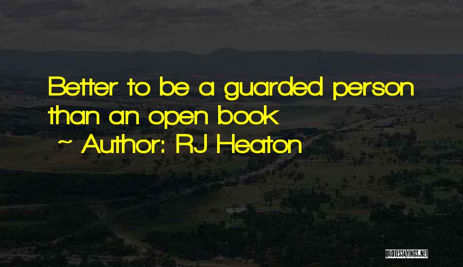 RJ Heaton Quotes: Better To Be A Guarded Person Than An Open Book