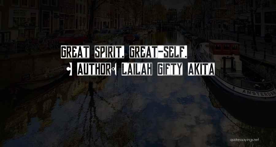 Lailah Gifty Akita Quotes: Great Spirit, Great-self.