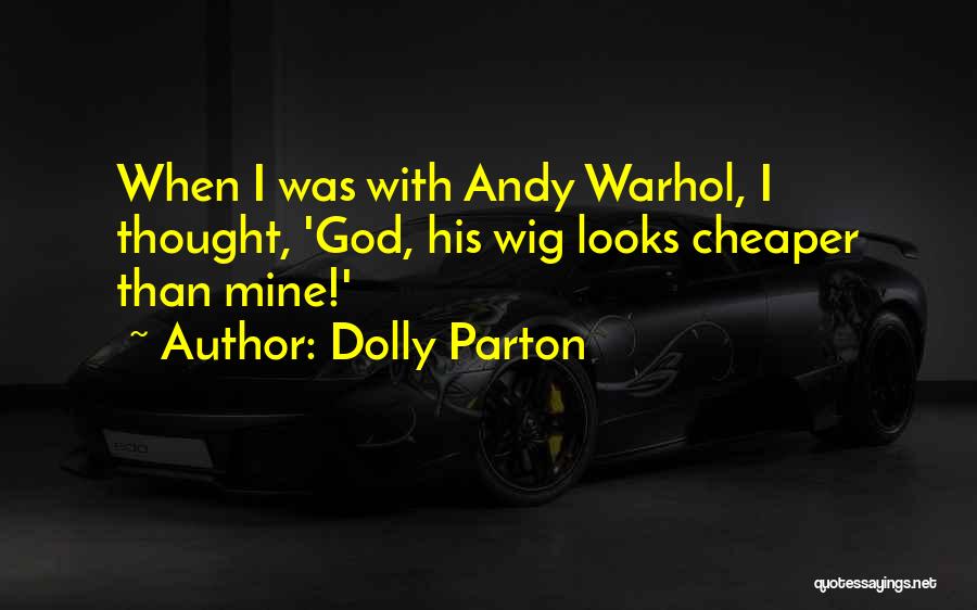 Dolly Parton Quotes: When I Was With Andy Warhol, I Thought, 'god, His Wig Looks Cheaper Than Mine!'