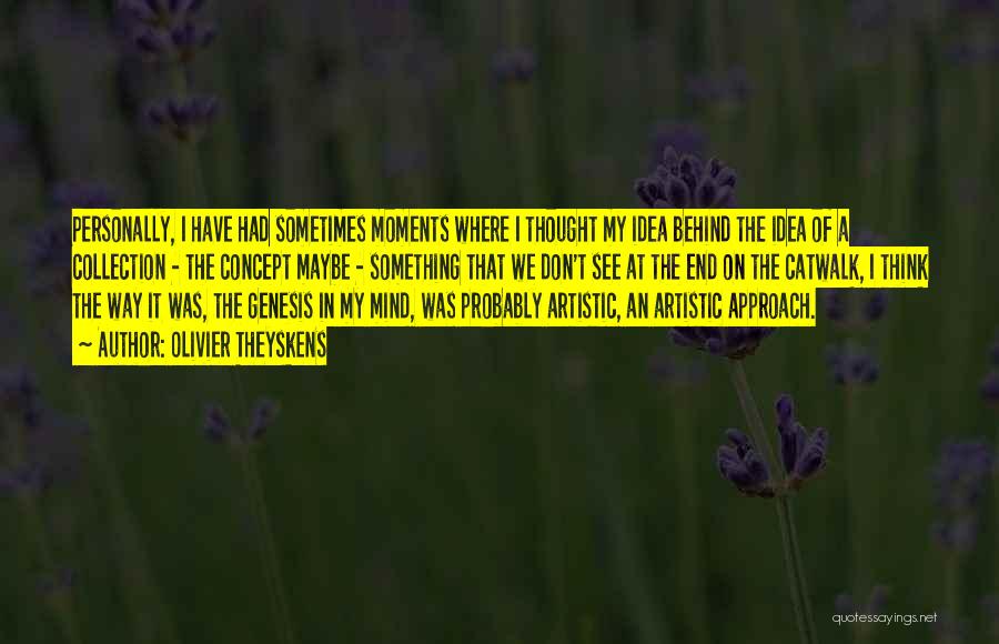 Olivier Theyskens Quotes: Personally, I Have Had Sometimes Moments Where I Thought My Idea Behind The Idea Of A Collection - The Concept