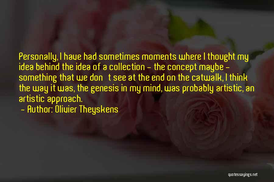 Olivier Theyskens Quotes: Personally, I Have Had Sometimes Moments Where I Thought My Idea Behind The Idea Of A Collection - The Concept
