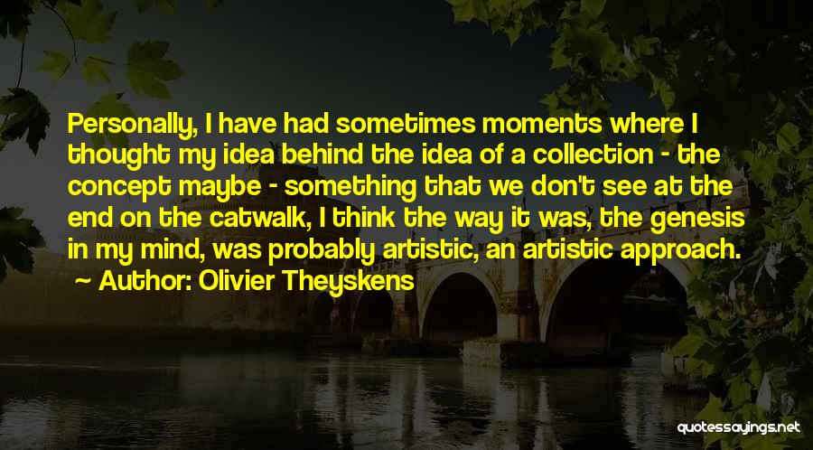 Olivier Theyskens Quotes: Personally, I Have Had Sometimes Moments Where I Thought My Idea Behind The Idea Of A Collection - The Concept