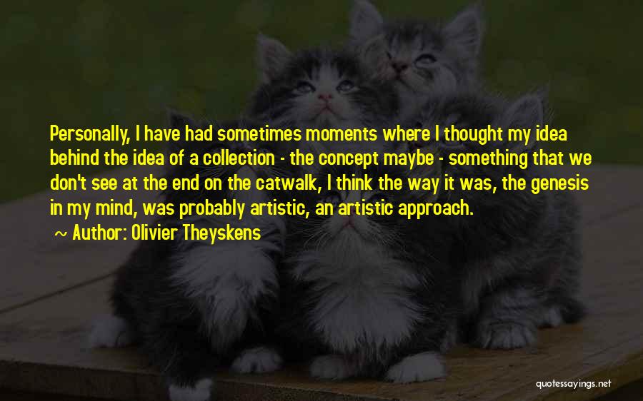 Olivier Theyskens Quotes: Personally, I Have Had Sometimes Moments Where I Thought My Idea Behind The Idea Of A Collection - The Concept