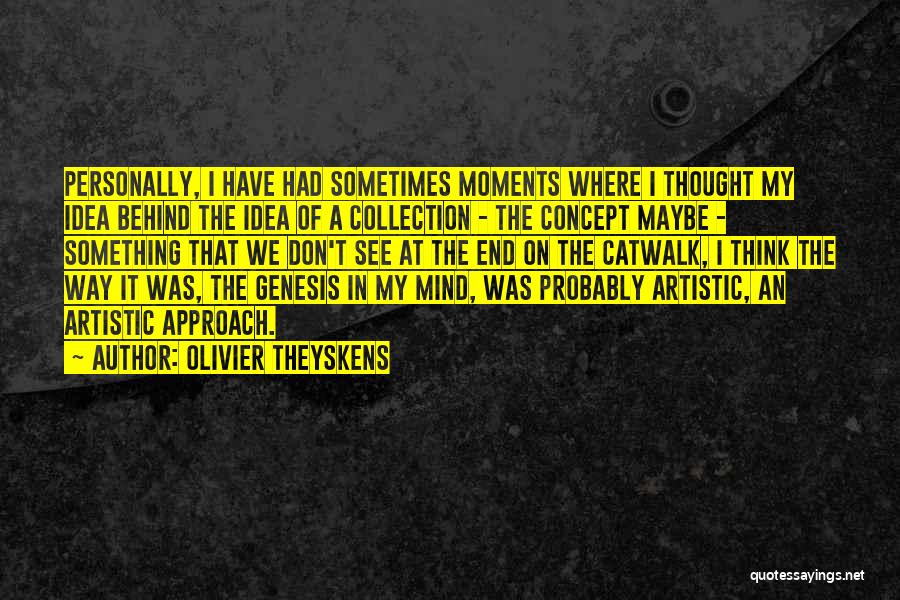 Olivier Theyskens Quotes: Personally, I Have Had Sometimes Moments Where I Thought My Idea Behind The Idea Of A Collection - The Concept