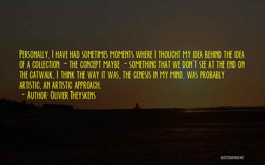 Olivier Theyskens Quotes: Personally, I Have Had Sometimes Moments Where I Thought My Idea Behind The Idea Of A Collection - The Concept