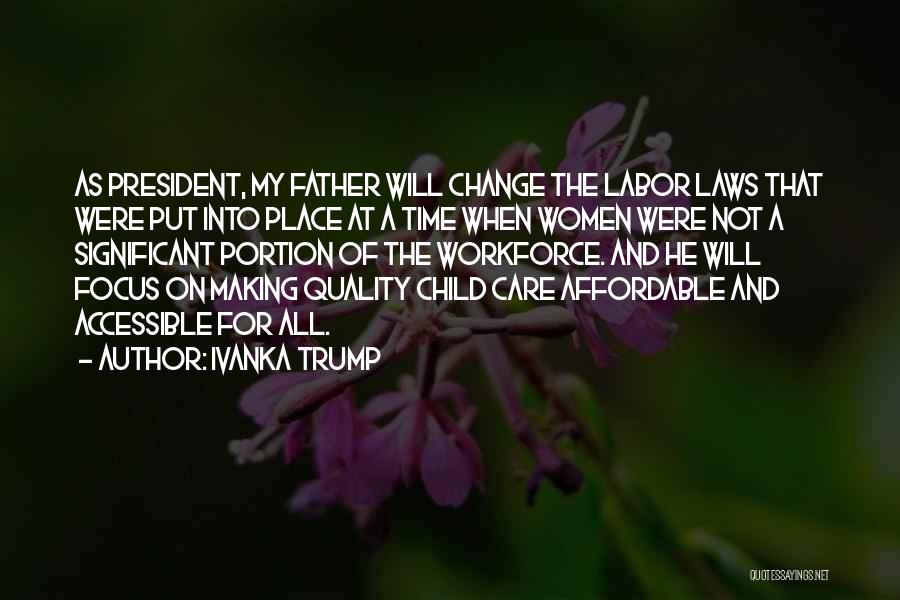 Ivanka Trump Quotes: As President, My Father Will Change The Labor Laws That Were Put Into Place At A Time When Women Were