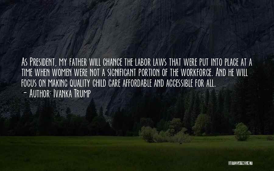 Ivanka Trump Quotes: As President, My Father Will Change The Labor Laws That Were Put Into Place At A Time When Women Were