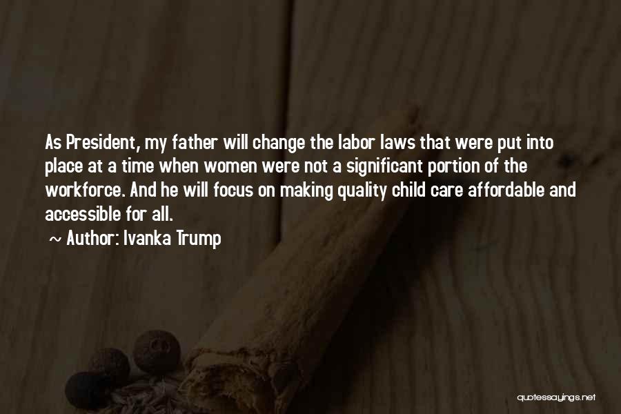 Ivanka Trump Quotes: As President, My Father Will Change The Labor Laws That Were Put Into Place At A Time When Women Were