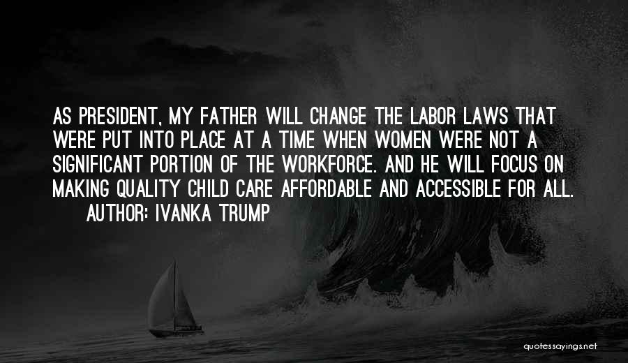 Ivanka Trump Quotes: As President, My Father Will Change The Labor Laws That Were Put Into Place At A Time When Women Were