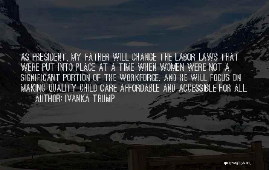 Ivanka Trump Quotes: As President, My Father Will Change The Labor Laws That Were Put Into Place At A Time When Women Were