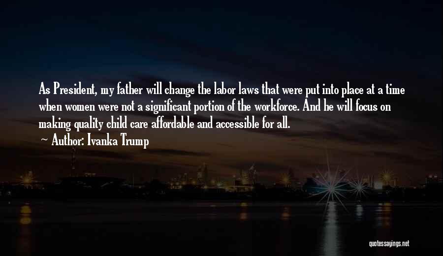 Ivanka Trump Quotes: As President, My Father Will Change The Labor Laws That Were Put Into Place At A Time When Women Were