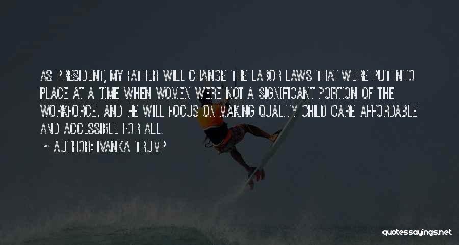 Ivanka Trump Quotes: As President, My Father Will Change The Labor Laws That Were Put Into Place At A Time When Women Were