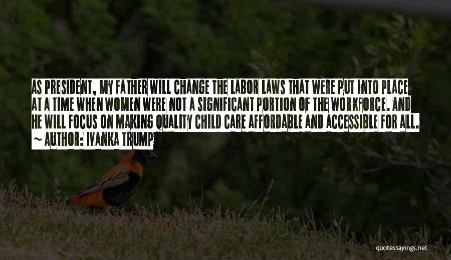 Ivanka Trump Quotes: As President, My Father Will Change The Labor Laws That Were Put Into Place At A Time When Women Were