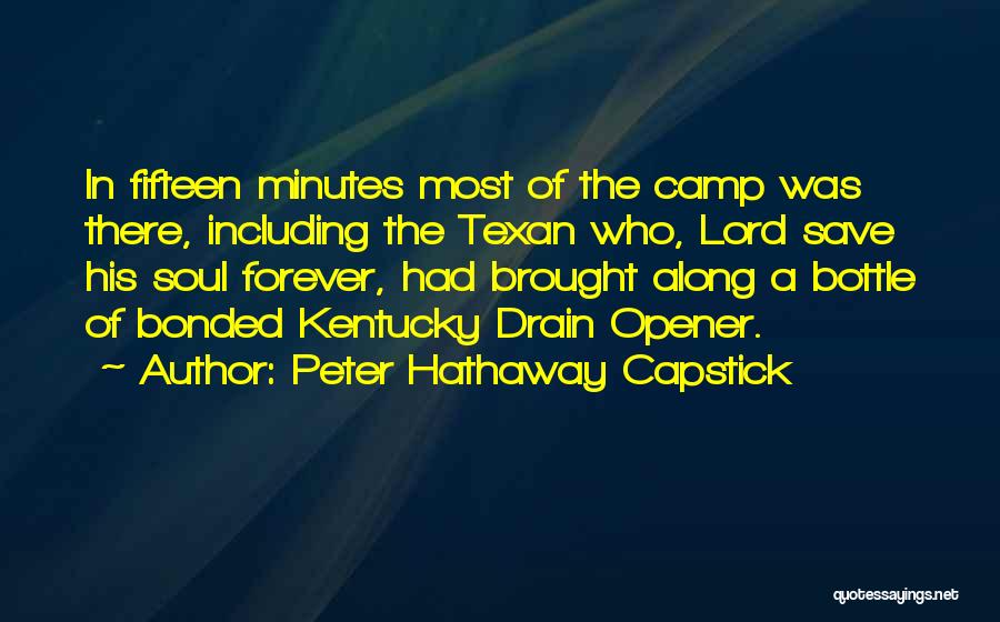 Peter Hathaway Capstick Quotes: In Fifteen Minutes Most Of The Camp Was There, Including The Texan Who, Lord Save His Soul Forever, Had Brought