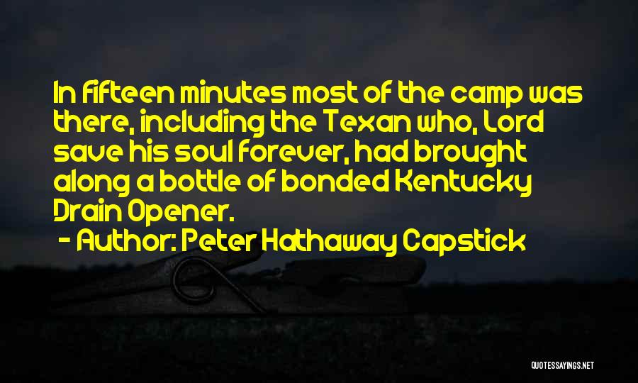 Peter Hathaway Capstick Quotes: In Fifteen Minutes Most Of The Camp Was There, Including The Texan Who, Lord Save His Soul Forever, Had Brought