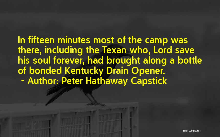 Peter Hathaway Capstick Quotes: In Fifteen Minutes Most Of The Camp Was There, Including The Texan Who, Lord Save His Soul Forever, Had Brought