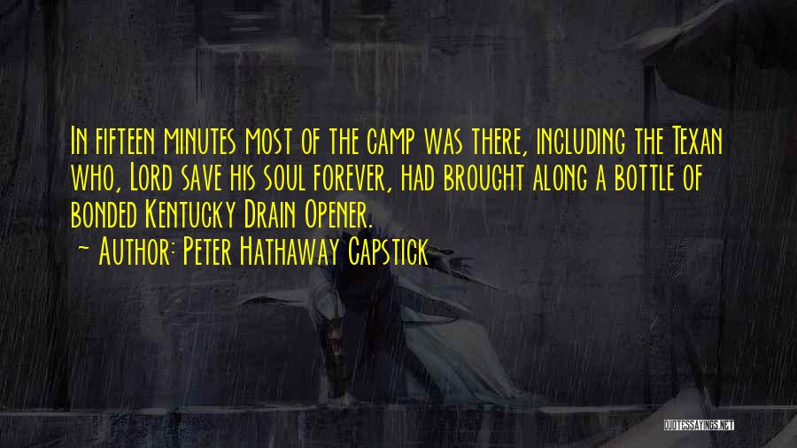 Peter Hathaway Capstick Quotes: In Fifteen Minutes Most Of The Camp Was There, Including The Texan Who, Lord Save His Soul Forever, Had Brought