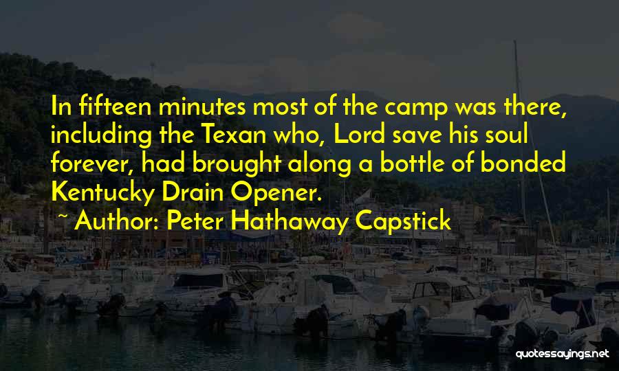 Peter Hathaway Capstick Quotes: In Fifteen Minutes Most Of The Camp Was There, Including The Texan Who, Lord Save His Soul Forever, Had Brought