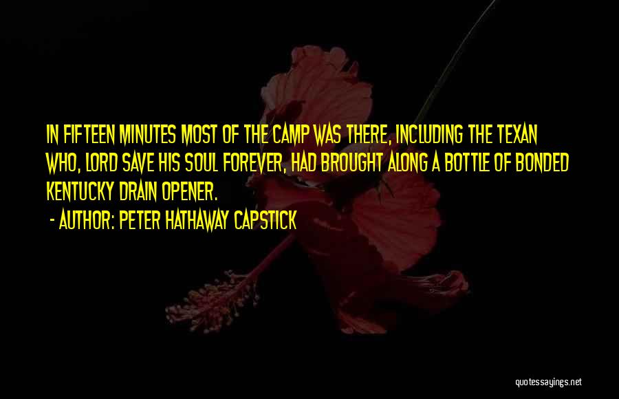 Peter Hathaway Capstick Quotes: In Fifteen Minutes Most Of The Camp Was There, Including The Texan Who, Lord Save His Soul Forever, Had Brought