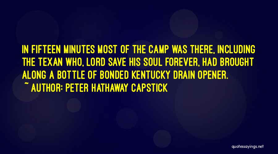 Peter Hathaway Capstick Quotes: In Fifteen Minutes Most Of The Camp Was There, Including The Texan Who, Lord Save His Soul Forever, Had Brought