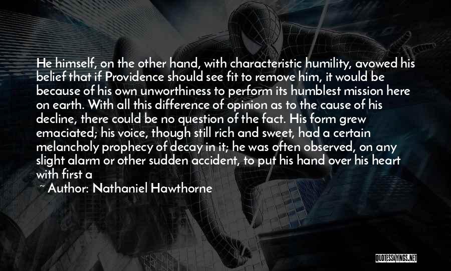 Nathaniel Hawthorne Quotes: He Himself, On The Other Hand, With Characteristic Humility, Avowed His Belief That If Providence Should See Fit To Remove