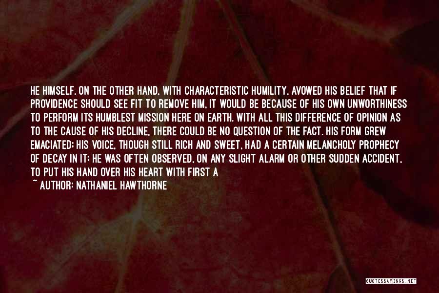 Nathaniel Hawthorne Quotes: He Himself, On The Other Hand, With Characteristic Humility, Avowed His Belief That If Providence Should See Fit To Remove