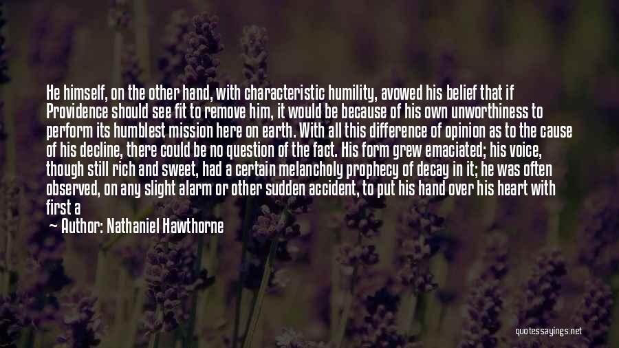 Nathaniel Hawthorne Quotes: He Himself, On The Other Hand, With Characteristic Humility, Avowed His Belief That If Providence Should See Fit To Remove