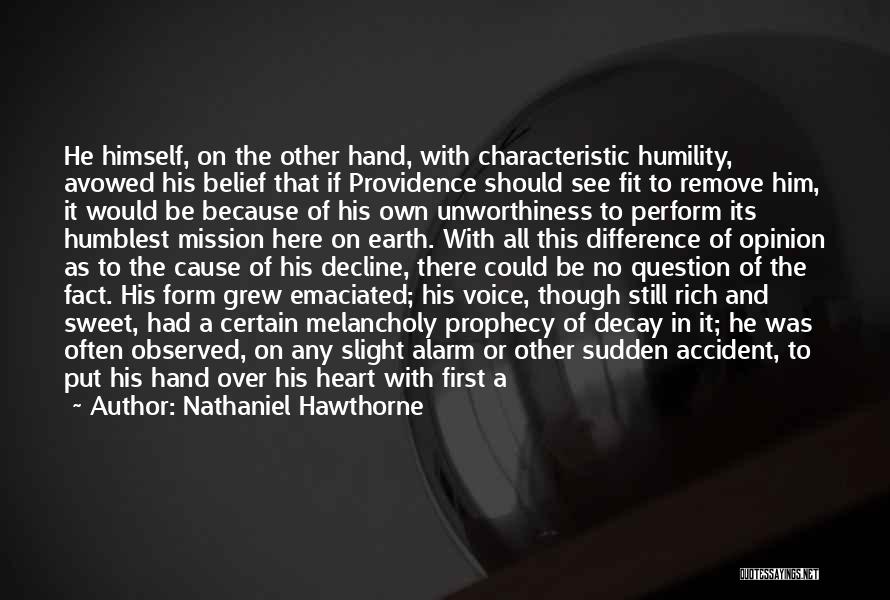 Nathaniel Hawthorne Quotes: He Himself, On The Other Hand, With Characteristic Humility, Avowed His Belief That If Providence Should See Fit To Remove