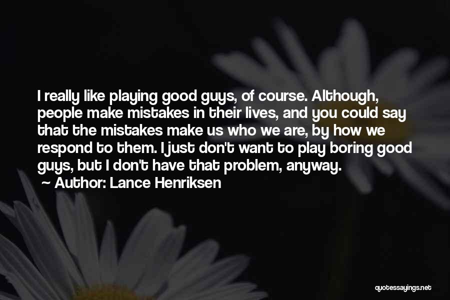 Lance Henriksen Quotes: I Really Like Playing Good Guys, Of Course. Although, People Make Mistakes In Their Lives, And You Could Say That