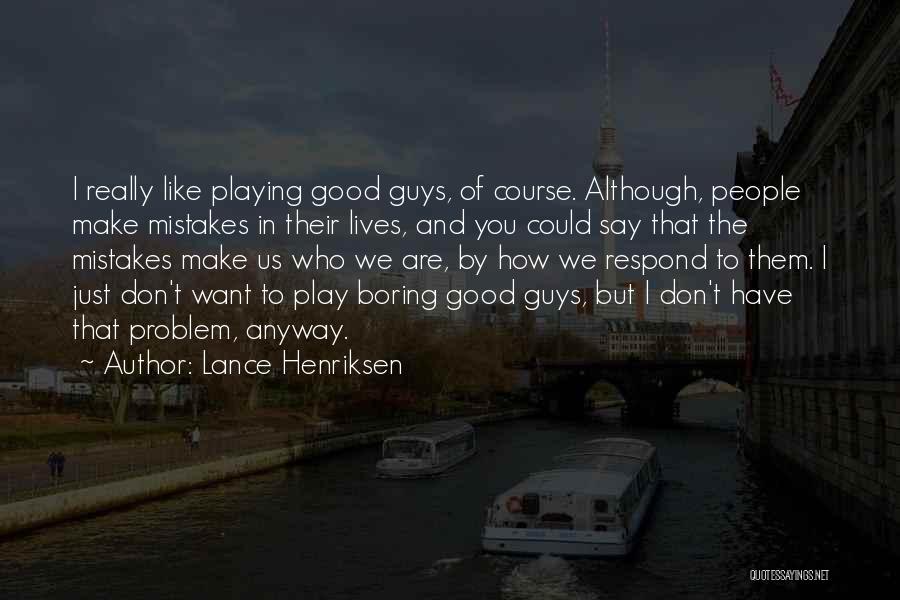 Lance Henriksen Quotes: I Really Like Playing Good Guys, Of Course. Although, People Make Mistakes In Their Lives, And You Could Say That