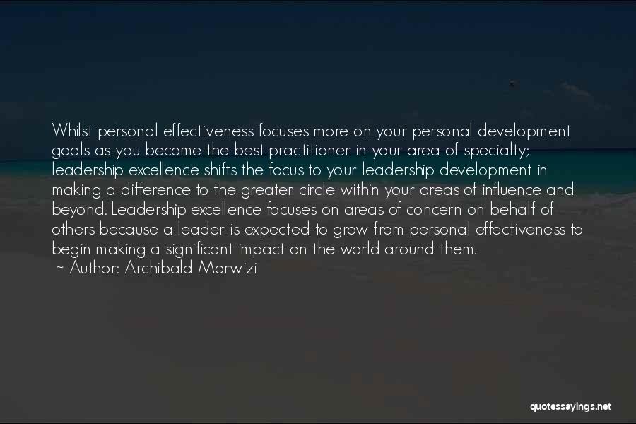 Archibald Marwizi Quotes: Whilst Personal Effectiveness Focuses More On Your Personal Development Goals As You Become The Best Practitioner In Your Area Of