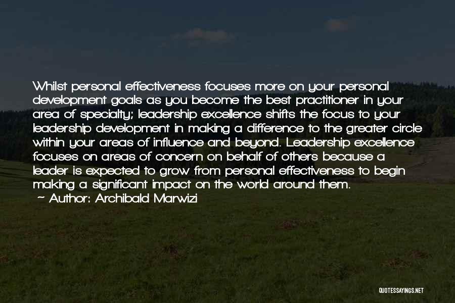 Archibald Marwizi Quotes: Whilst Personal Effectiveness Focuses More On Your Personal Development Goals As You Become The Best Practitioner In Your Area Of