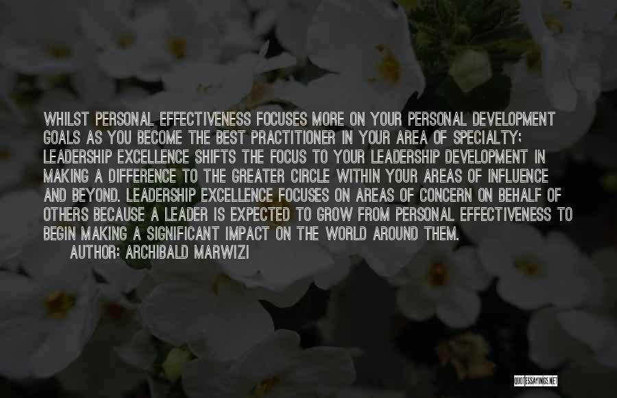 Archibald Marwizi Quotes: Whilst Personal Effectiveness Focuses More On Your Personal Development Goals As You Become The Best Practitioner In Your Area Of