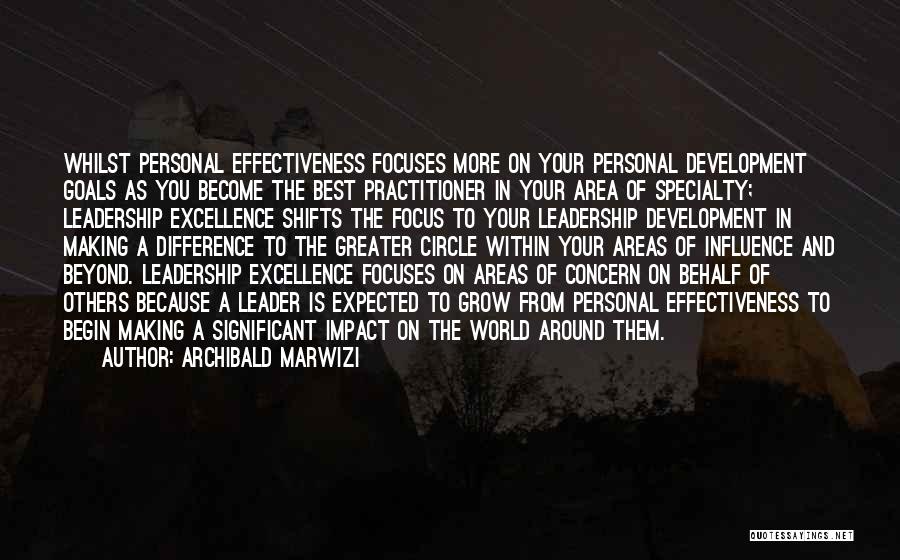 Archibald Marwizi Quotes: Whilst Personal Effectiveness Focuses More On Your Personal Development Goals As You Become The Best Practitioner In Your Area Of