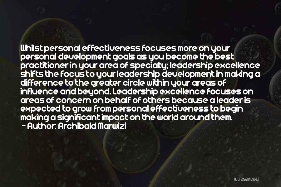 Archibald Marwizi Quotes: Whilst Personal Effectiveness Focuses More On Your Personal Development Goals As You Become The Best Practitioner In Your Area Of