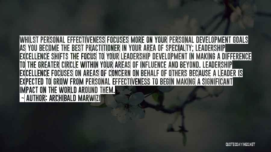 Archibald Marwizi Quotes: Whilst Personal Effectiveness Focuses More On Your Personal Development Goals As You Become The Best Practitioner In Your Area Of