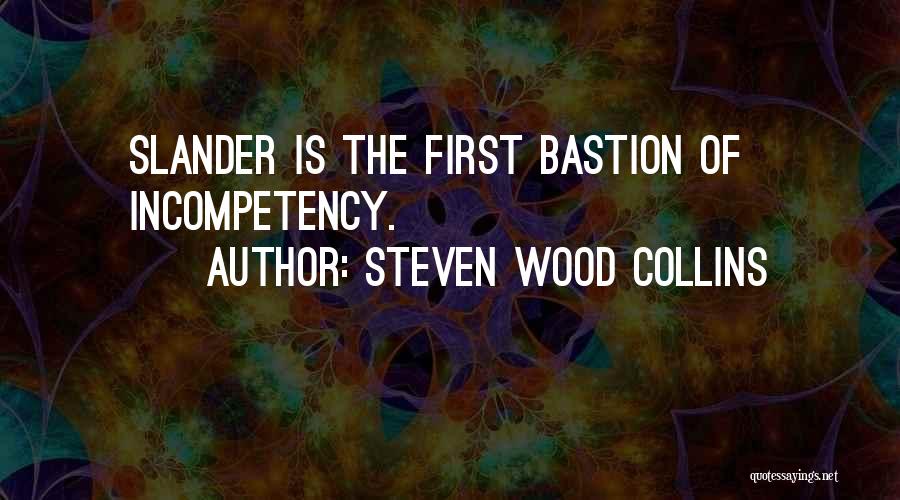 Steven Wood Collins Quotes: Slander Is The First Bastion Of Incompetency.