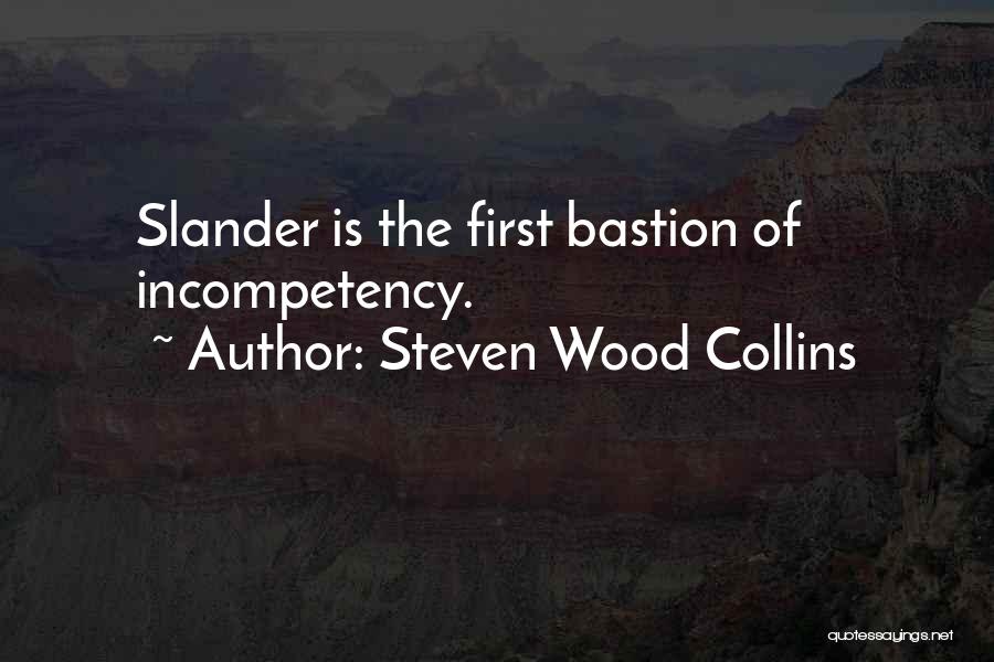 Steven Wood Collins Quotes: Slander Is The First Bastion Of Incompetency.