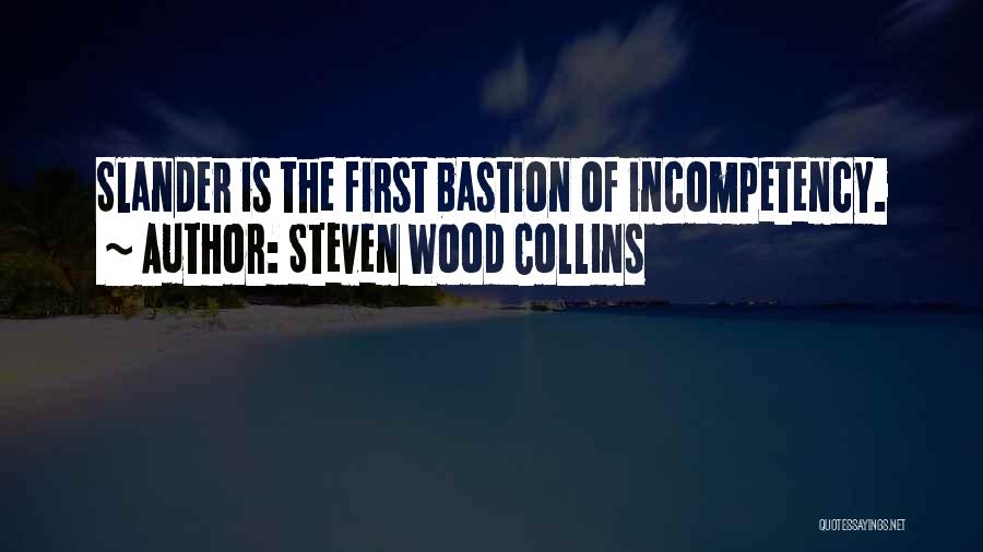 Steven Wood Collins Quotes: Slander Is The First Bastion Of Incompetency.