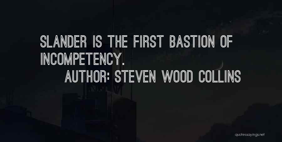 Steven Wood Collins Quotes: Slander Is The First Bastion Of Incompetency.
