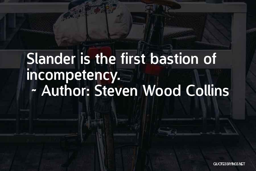 Steven Wood Collins Quotes: Slander Is The First Bastion Of Incompetency.