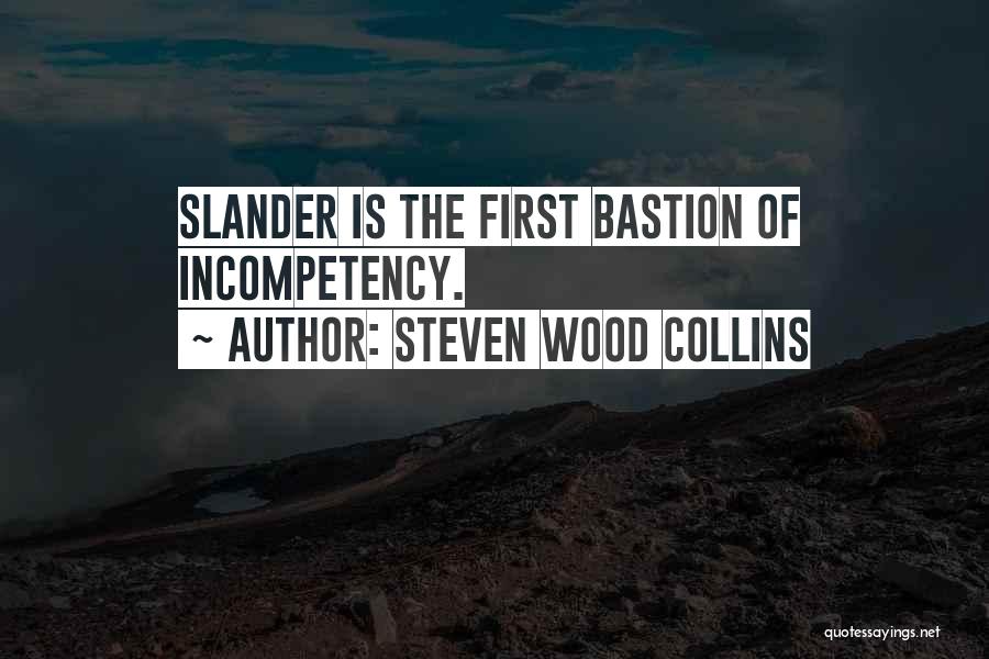 Steven Wood Collins Quotes: Slander Is The First Bastion Of Incompetency.