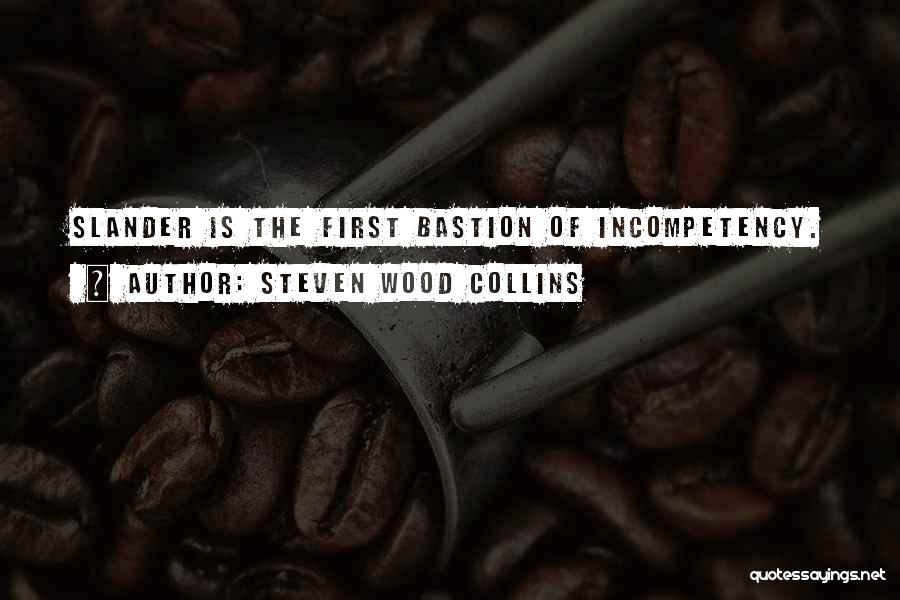 Steven Wood Collins Quotes: Slander Is The First Bastion Of Incompetency.
