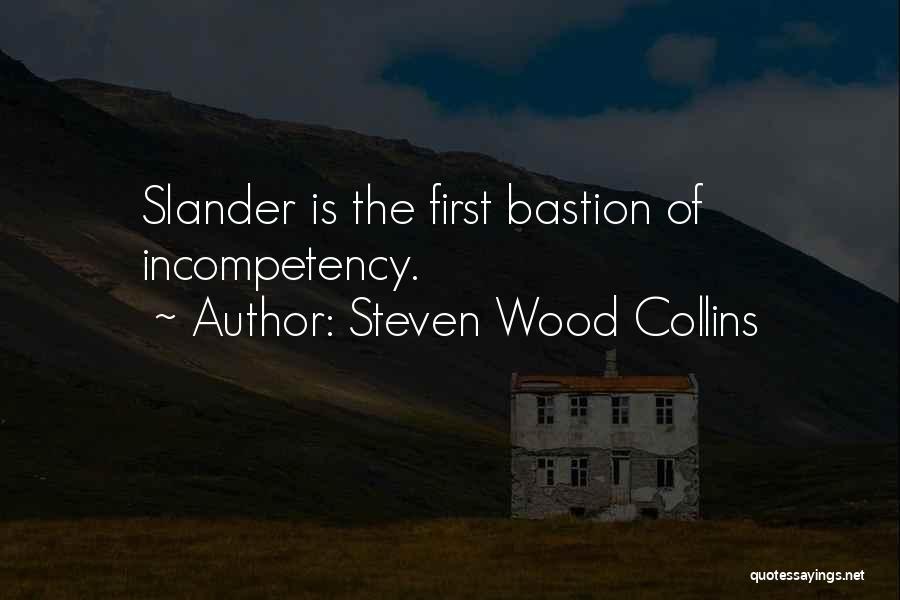 Steven Wood Collins Quotes: Slander Is The First Bastion Of Incompetency.
